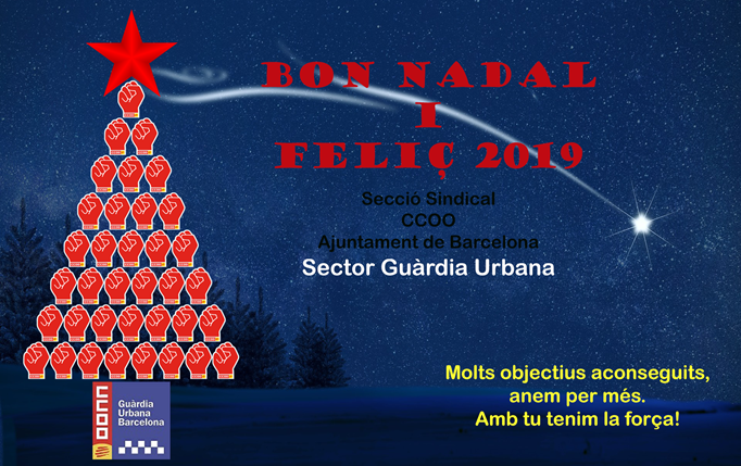 Des de la Secció Sindical CCOO de l'Ajuntament de Barcelona, Sector Guàrdia Urbana, us desitgem a tots i totes un bon Nadal i feliç any 2019.
